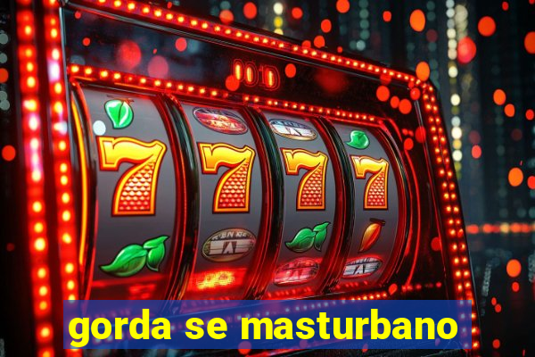 gorda se masturbano